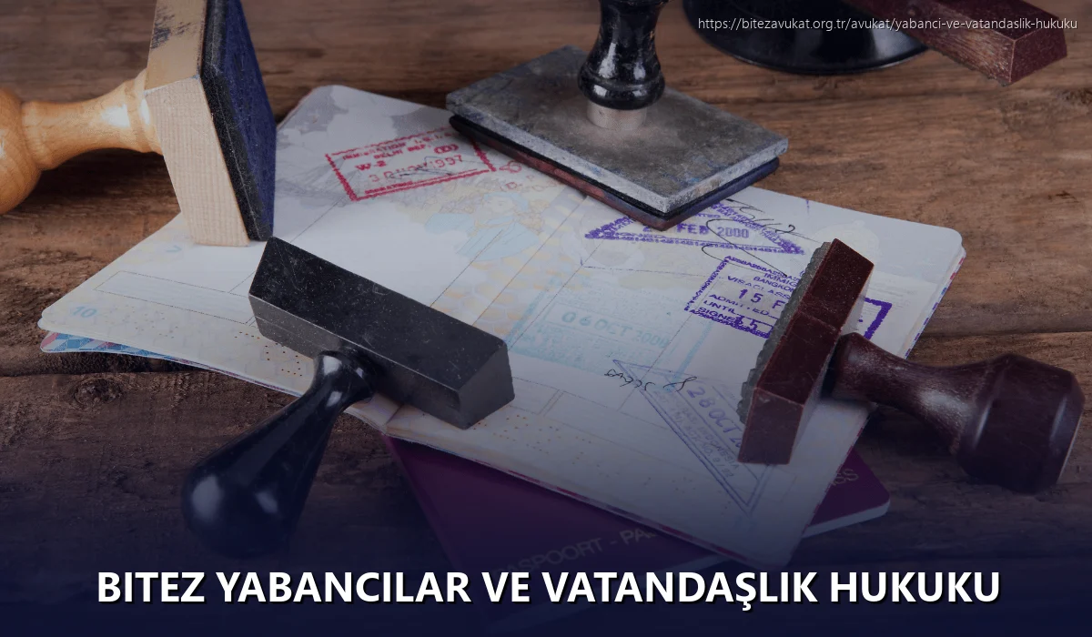 Bitez Yabancılar ve Vatandaşlık Hukuku